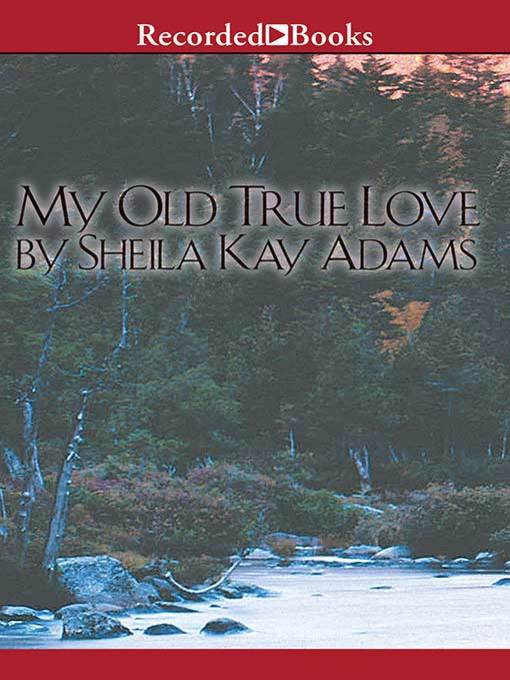 Title details for My Old True Love by Sheila Kay Adams - Wait list